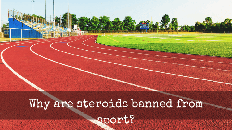 Why are steroids banned from sport?